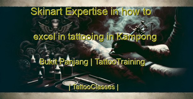 Skinart Expertise in how to excel in tattooing in Kampong Bukit Panjang | TattooTraining | TattooClasses | SkinartTraining-Singapore